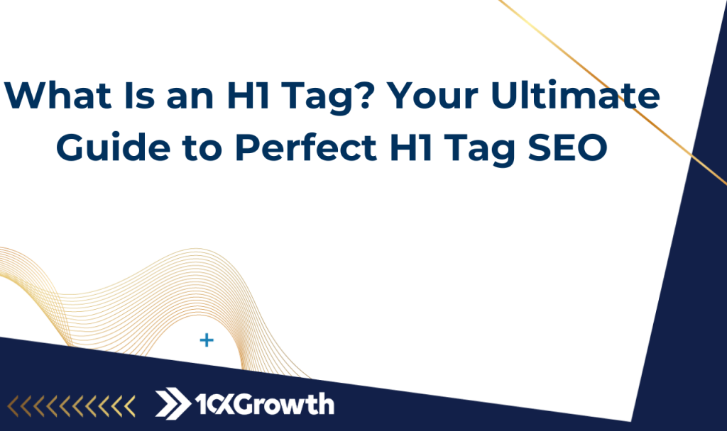 What Is an H1 Tag? Your Ultimate Guide to Perfect H1 Tag SEO